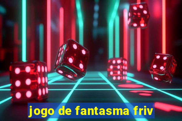 jogo de fantasma friv